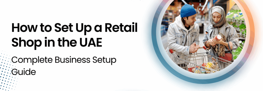 Guide on how to set up a retail shop in the UAE – Smart Ezone blog
